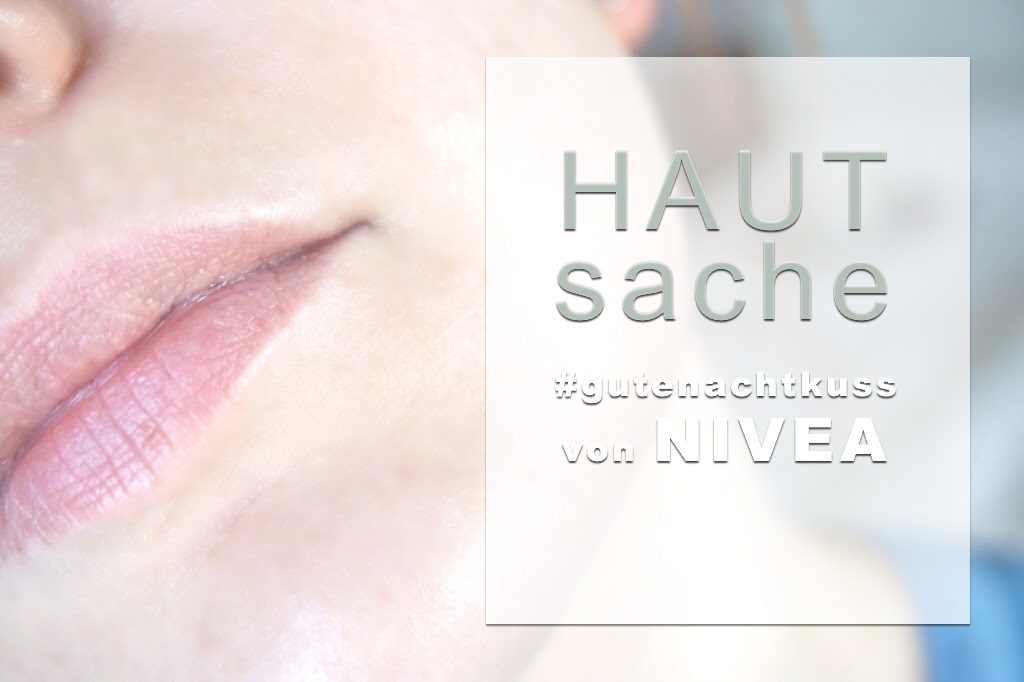 [WERBUNG] #GuteNachtKuss von Nivea </br>– Hautsache – </br> Regeneration über Nacht