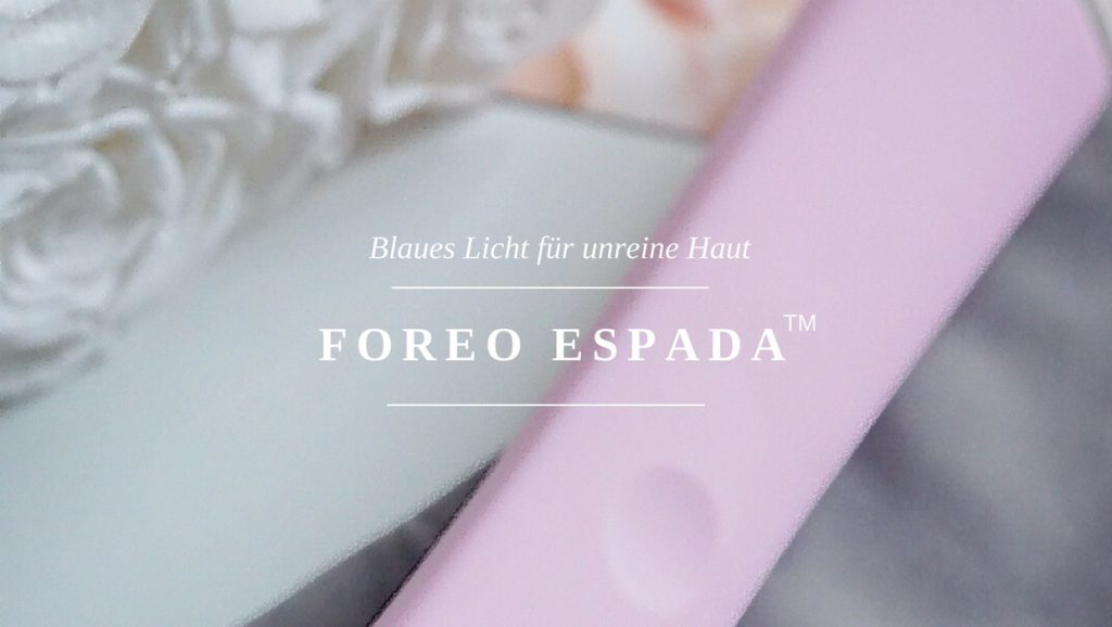 Blaues Licht gegen Unreinheiten</br>– FOREO ESPADA<sup>TM</sup> –