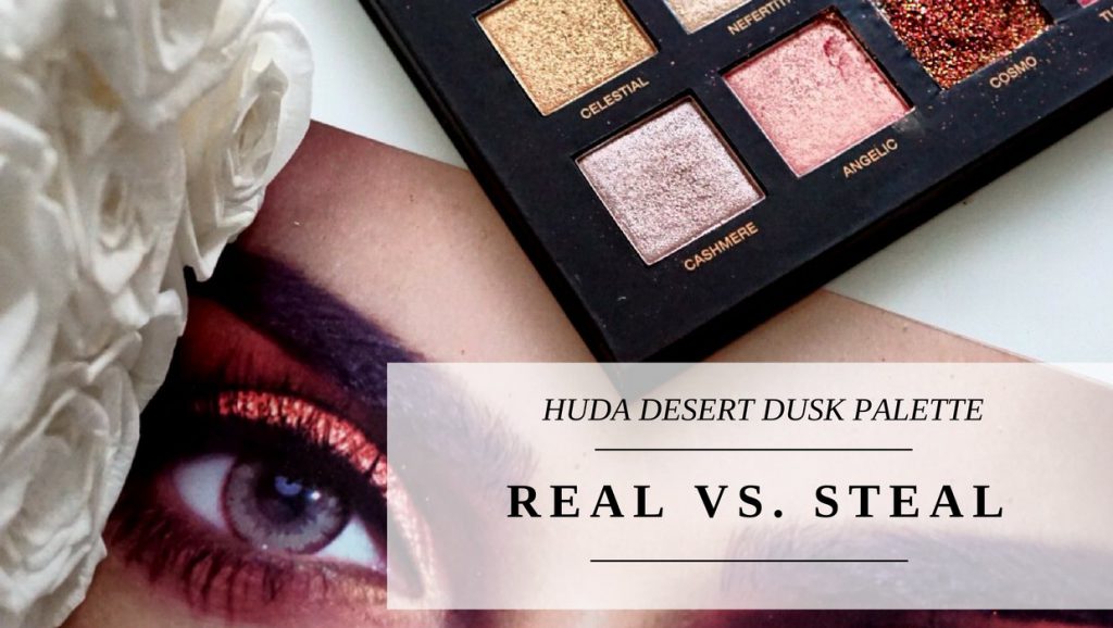 – Real vs. “Steal” – </br>HUDA BEAUTY DESERT DUSK